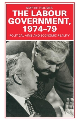 The Labour Government, 1974-79 by Martin Holmes