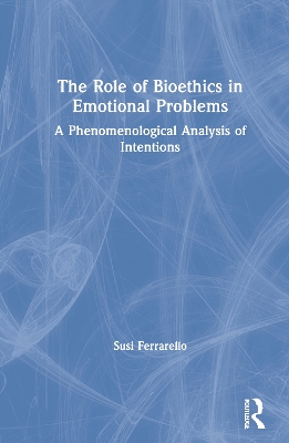 The Role of Bioethics in Emotional Problems: A Phenomenological Analysis of Intentions book