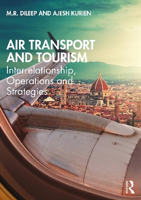 Air Transport and Tourism: Interrelationship, Operations and Strategies by M.R. Dileep