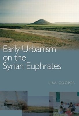 Early Urbanism on the Syrian Euphrates by Lisa Cooper