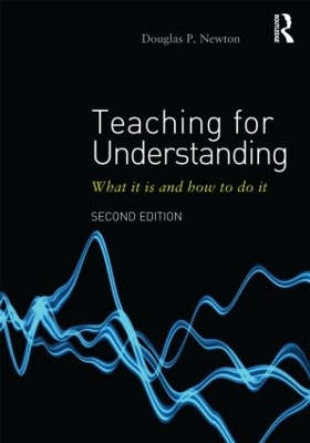 Teaching for Understanding by Douglas P Newton