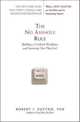 No Asshole Rule by Robert I Sutton