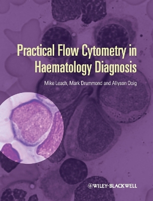 Practical Flow Cytometry in Haematology Diagnosis by Mike Leach