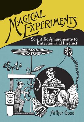 Magical Experiments: Scientific Amusements to Entertain and Instruct book