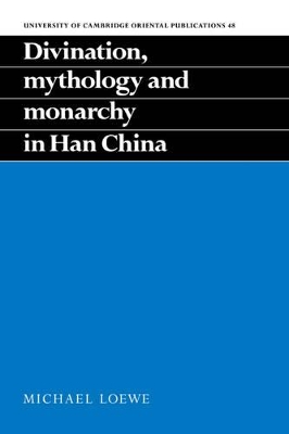 Divination, Mythology and Monarchy in Han China book