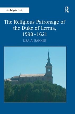 The Religious Patronage of the Duke of Lerma, 1598–1621 book