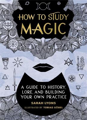 How to Study Magic: A Guide to History, Lore, and Building Your Own Practice book