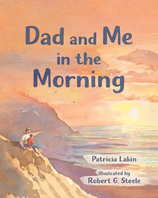 Dad and Me in the Morning by Patricia Lakin