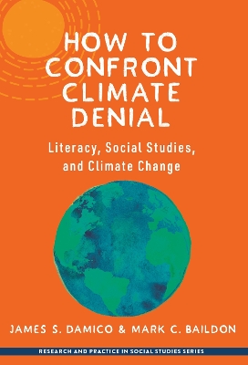 How to Confront Climate Denial: Literacy, Social Studies, and Climate Change book