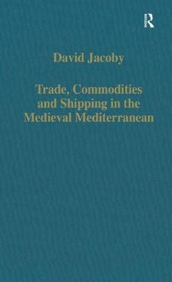 Trade, Commodities and Shipping in the Medieval Mediterranean book