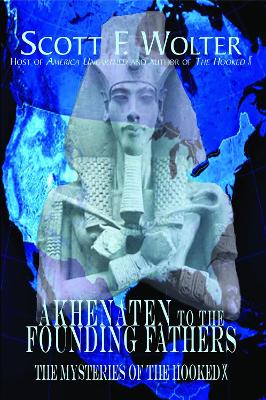 The From Akhenaten to the Founding Fathers by Scott F. Wolter