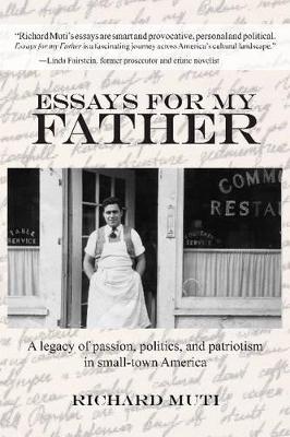 Essays for My Father: A Legacy of Passion, Politics & Patriotism in Small-Town America book