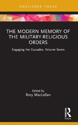 The Modern Memory of the Military-religious Orders: Engaging the Crusades, Volume Seven by Rory MacLellan