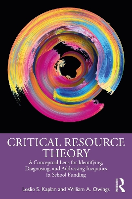 Critical Resource Theory: A Conceptual Lens for Identifying, Diagnosing, and Addressing Inequities in School Funding by Leslie S. Kaplan