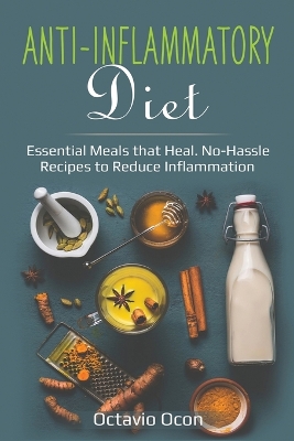 Anti-Inflammatory Diet: Essential Meals that Heal. No-Hassle Recipes to Reduce Inflammation book
