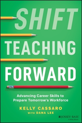 Shift Teaching Forward: Advancing Career Skills to Prepare Tomorrow's Workforce book