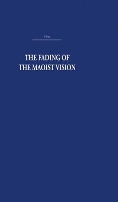The The Fading of the Maoist Vision: City and Country in China's Development by Rhoads Murphey