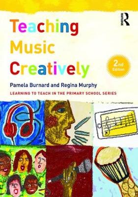 Teaching Music Creatively by Pamela Burnard