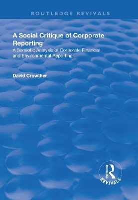 A A Social Critique of Corporate Reporting: A Semiotic Analysis of Corporate Financial and Environmental Reporting by David Crowther