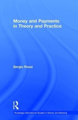 Money and Payments in Theory and Practice by Sergio Rossi