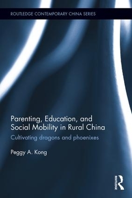 Parenting, Education, and Social Mobility in Rural China by Peggy A. Kong