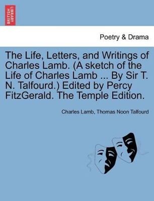 The Life, Letters, and Writings of Charles Lamb. (a Sketch of the Life of Charles Lamb ... by Sir T. N. Talfourd.) Edited by Percy Fitzgerald. the Temple Edition. book