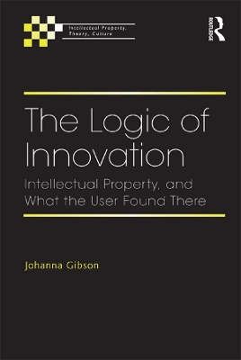 The Logic of Innovation: Intellectual Property, and What the User Found There book