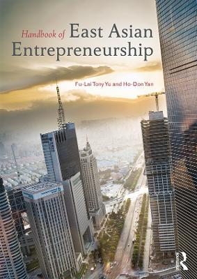 Handbook of East Asian Entrepreneurship by Tony Fu-Lai Yu