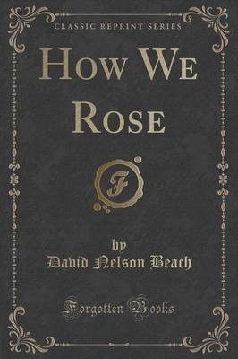 How We Rose (Classic Reprint) by David Nelson Beach