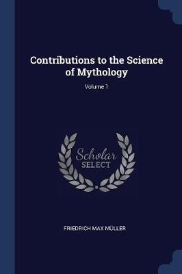 Contributions to the Science of Mythology; Volume 1 book
