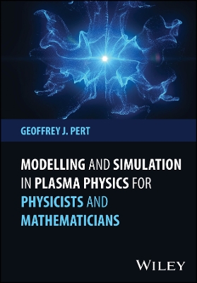 Modelling and Simulation in Plasma Physics for Physicists and Mathematicians book