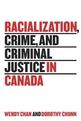 Racialization, Crime, and Criminal Justice in Canada by Wendy Chan