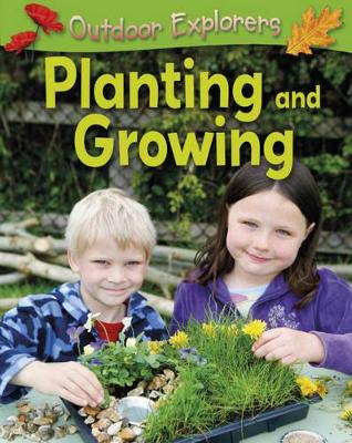 Outdoor Explorers: Planting and Growing book