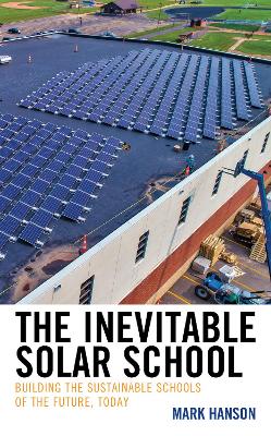 The Inevitable Solar School: Building the Sustainable Schools of the Future, Today book