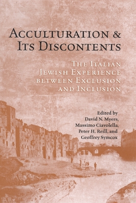 Acculturation and Its Discontents: The Italian Jewish Experience Between Exclusion and Inclusion by Geoffrey Symcox