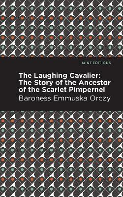 The Laughing Cavalier: The Story of the Ancestor of the Scarlet Pimpernel book