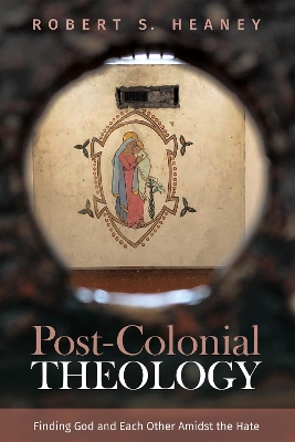 Post-Colonial Theology: Finding God and Each Other Amidst the Hate book