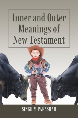 Inner and Outer Meanings of New Testament by Singh M Parashar