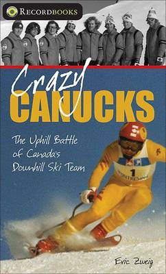 Crazy Canucks by Eric Zweig