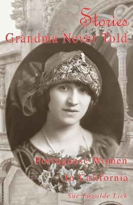 Stories Grandma Never Told: Portuguese Women in California book