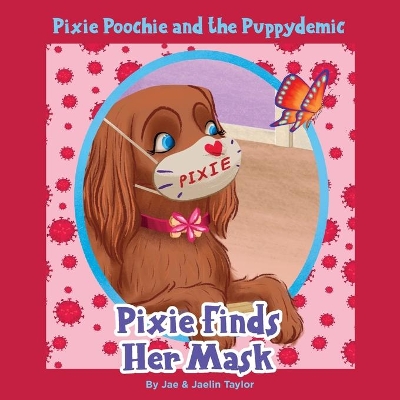 Pixie Poochie and the Puppydemic: Pixie Finds Her Mask by Jay And Jaelin Taylor