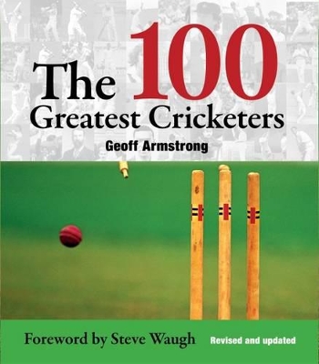 The The 100 Greatest Cricketers by Geoff Armstrong