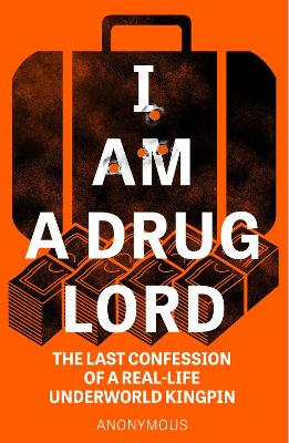 I Am a Drug Lord: The Last Confession of a Real-Life Underworld Kingpin book