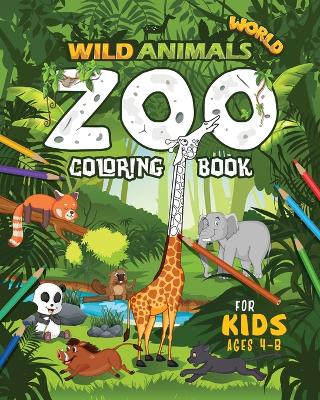 Wild Animals World: Zoo Coloring Book For Kids Ages 4-8 book