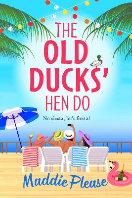 The Old Ducks' Hen Do: A BRAND NEW laugh-out-loud, feel good read from #1 bestselling author Maddie Please by Maddie Please