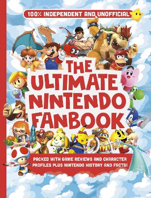 Ultimate Nintendo Fanbook (Independent & Unofficial): The best Nintendo games, characters and more! book
