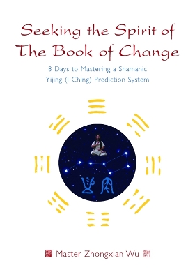 Seeking the Spirit of The Book of Change by Zhongxian Wu