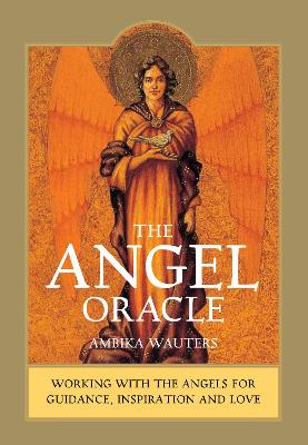 The Angel Oracle: Working with the Angels for Guidance, Inspiration and Love book