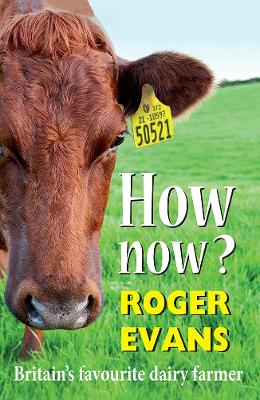 How now?: Britain's Favourite Dairy Farmer book