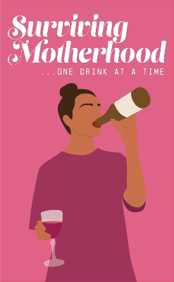 Surviving Motherhood One Glass of Wine at a Time: Funny Parenting Gift Book book